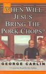 When Will Jesus Bring The Pork Chops? by George Carlin (2004, Unabridged, Audio Cassette)