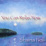 You Can Relax Now by Shaina Noll (CD, Sep-2002, Singing Heart Productions)