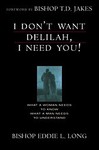 I Don't Want Delilah, I Need You! by Eddie L. Long (1998, Paperback)