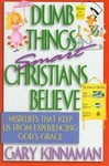 Dumb Things Smart Christians Believe by Gary Kinnaman (1999, Paperback)