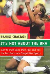 It's Not About The Bra by Brandi Chastain (2004, Hardcover)
