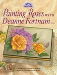 Painting Roses With Deanne Fortnam Mda by Deanne Fortnam (1998, Hardcover)