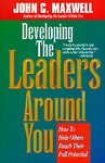Developing the Leaders Around You by John C. Maxwell (1995, Hardcover)