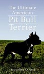 The Ultimate American Pit Bull Terrier by Jacqueline Fraser, Jacqueline O'Neil (1995, Hardcover, Illustrated)