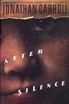 After Silence by Jonathan Carroll (1993, Hardcover)