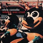 When I Was Cruel by Elvis Costello (CD, Apr-2002, Island)