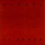 13 Songs by Fugazi (CD, Jun-1993, Dischord Records)