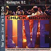 Your Game...Live at the 9:30 Club... [ECD] by Chuck (R&B) Brown (CD, May-2001, Raw Venture)