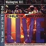 Your Game...Live at the 9:30 Club... [ECD] by Chuck (R&B) Brown (CD, May-2001, Raw Venture)