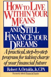 How to Live Within Your Means and Still Finance Your Dreams by Robert A. Ortalda Jr. (1990, Paperback, Reprint)