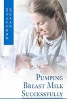 Pumping Breast Milk Successfully by Susan¢¢¢¢ Stafford (2003, Paperback)