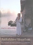 Atchafalaya Houseboat by Gwen Roland (2006, Hardcover)