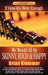 If How To's Were Enough, We Would All Be Skinny, Rich and Happy by Brian Klemmer (2004, Paperback)