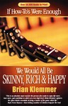 If How To's Were Enough, We Would All Be Skinny, Rich and Happy by Brian Klemmer (2004, Paperback)