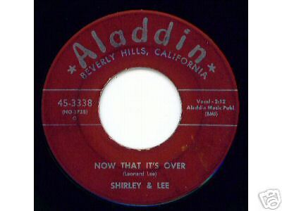 SHIRLEY & LEE  Aladdin 3338  Now That Its Over  R&B 45  