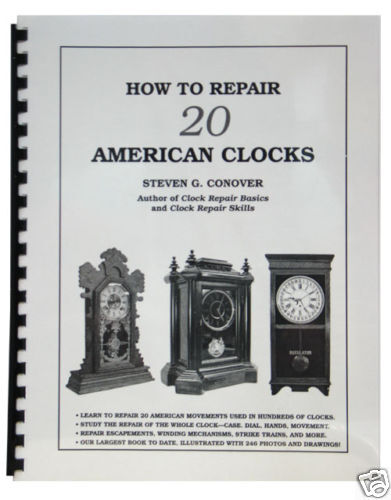   to Repair 20 American Clocks Book by Steven Conover (BK 215)  